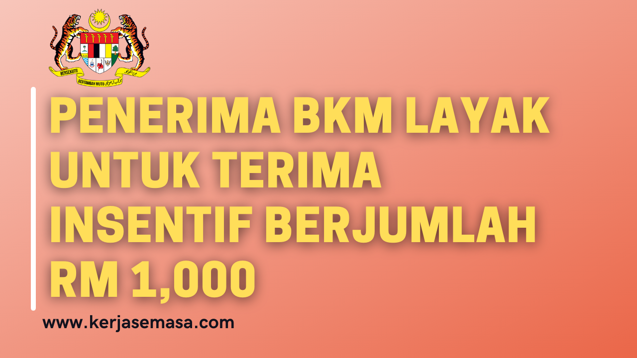 Penerima BKM Layak Untuk Terima Insentif Berjumlah RM 1,000 Penerima BKM Layak Untuk Terima Insentif Berjumlah RM 1,000